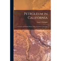 Petroleum in California: a Concise and Reliable History of the Oil Industry of the State