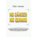 No Cancer No Quimio: Las Estrategias que Utilicé para Recuperarme Exitosamente del Cáncer de Colon en Etapa III y sin Quimioterapia