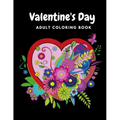 Valentine's Day Adult Coloring Book: Mandala, Flowers Romantic, Beautiful and Fun Valentine's Day Designs for Stress and Relaxation