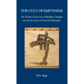 The Cult of Emptiness. the Western Discovery of Buddhist Thought and the Invention of Oriental Philosophy