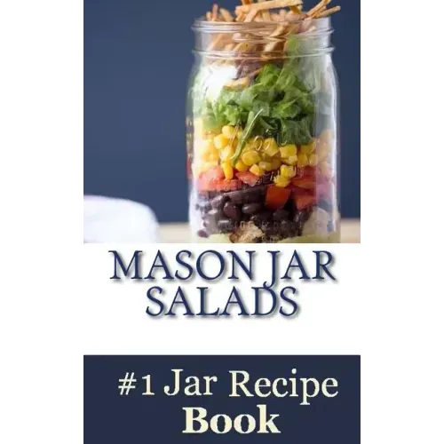 Mason Jar Salads: Best Tasting Mason Jar Salads, Meals and More