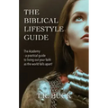 The Biblical Lifestyle Guide: The Academy - a practical guide to living out your faith as the world falls apart!