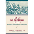 Jesus Becoming Jesus: A Theological Interpretation of the Synoptic Gospels