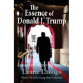 The Essence of Donald J. Trump: Lessons on Achieving Success