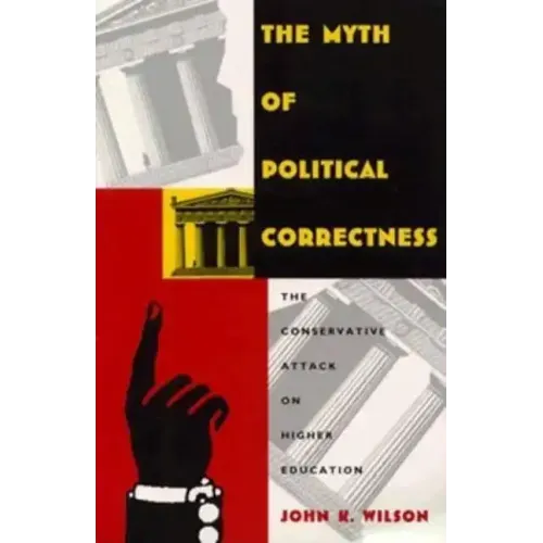 The Myth of Political Correctness: The Conservative Attack on Higher Education