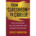 From Classroom to Career: How to Network, Nail the Interview, and Navigate for Success