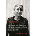 In Extremis: The Life and Death of the War Correspondent Marie Colvin