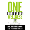 One Minute Wellness: The Natural Health and Happiness System That Never Fails
