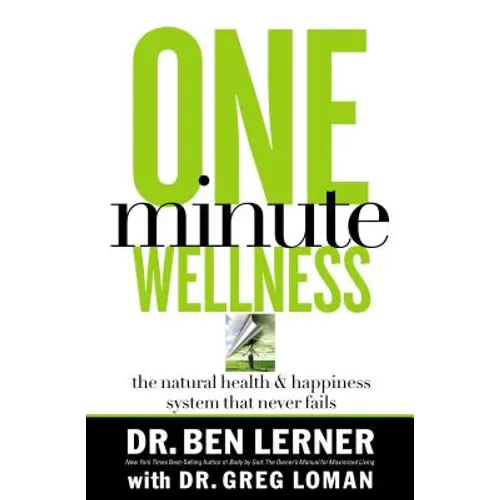 One Minute Wellness: The Natural Health and Happiness System That Never Fails