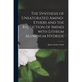 The Synthesis of Unsaturated Amino-ethers and the Reduction of Imines With Lithium Aluminum Hydride