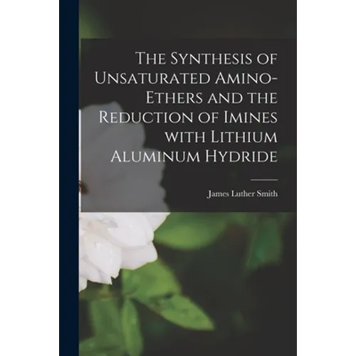 The Synthesis of Unsaturated Amino-ethers and the Reduction of Imines With Lithium Aluminum Hydride