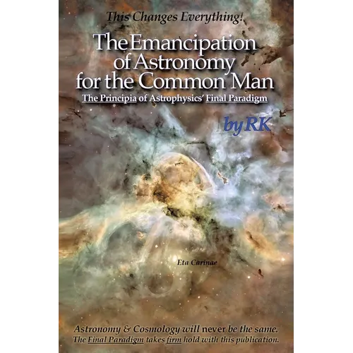 The Emancipation of Astronomy for the Common Man: The Principia of Astrophysics' Final Paradigm