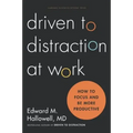 Driven to Distraction at Work: How to Focus and Be More Productive