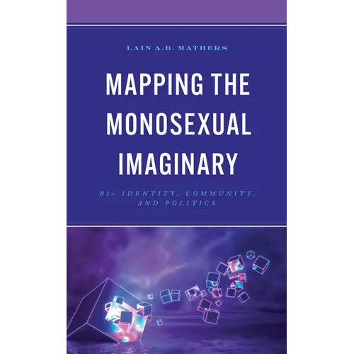 Mapping the Monosexual Imaginary: Bi+ Identity, Community, and Politics