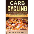 Carb Cycling: Special Edition - Two Books - The Ultimate Carb Cycling Fat Burning System With Quick Meal Plans