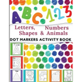 Dot Markers Activity Book: Great for Learning Letters, Numbers, Shapes and Animal Perfect Gift for Toddlers, Preschoolers.