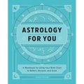 Astrology for You: A Workbook for Using Your Birth Chart to Reflect, Discover, and Grow