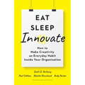 Eat, Sleep, Innovate: How to Make Creativity an Everyday Habit Inside Your Organization