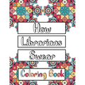 How Librarians Swear Coloring Book: Clean Swear Word Librarian Coloring Book for Adults