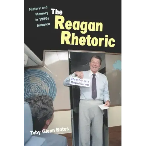 The Reagan Rhetoric: History and Memory in 1980s America