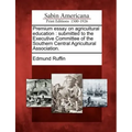 Premium Essay on Agricultural Education: Submitted to the Executive Committee of the Southern Central Agricultural Association.