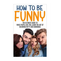 How to Be Funny: The Ultimate Guide to Make People Like You, Learn the Art of Becoming Witty and Humorous