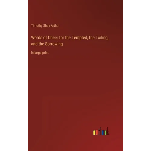 Words of Cheer for the Tempted, the Toiling, and the Sorrowing: in large print