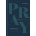 Pray Confidently and Consistently: Finally Let Go of the Things Holding You Back from Your Most Important Conversation
