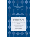 New Approaches to Curriculum as Phenomenological Text: Continental Philosophy and Ontological Inquiry