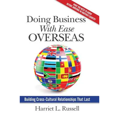 Doing Business with Ease Overseas: Building Cross-Cultural Relationships That Last