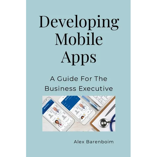 Developing Mobile Apps: A Guide For The Business Executive