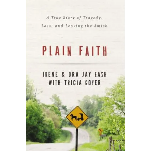 Plain Faith: A True Story of Tragedy, Loss, and Leaving the Amish