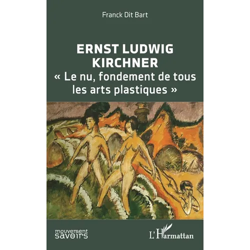 Ernst Ludwig Kirchner: Le nu, fondement de tous les arts plastiques