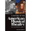 A History of the American Musical Theatre: No Business Like It