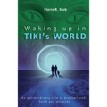 Waking up in TIKI's WORLD: An extraordinary tale of brotherhood, faith and miracles (Personal Growth to lasting Happiness via Self Help through M