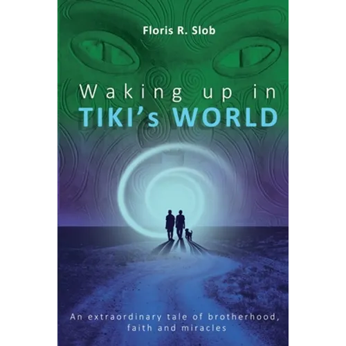Waking up in TIKI's WORLD: An extraordinary tale of brotherhood, faith and miracles (Personal Growth to lasting Happiness via Self Help through M