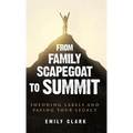 From Family Scapegoat to Summit: Shedding Labels and Paving Your Legacy. Breaking From Family Scapegoating and How to Set Boundaries in a Dysfunctiona