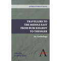 Travellers to the Middle East from Burckhardt to Thesiger: An Anthology