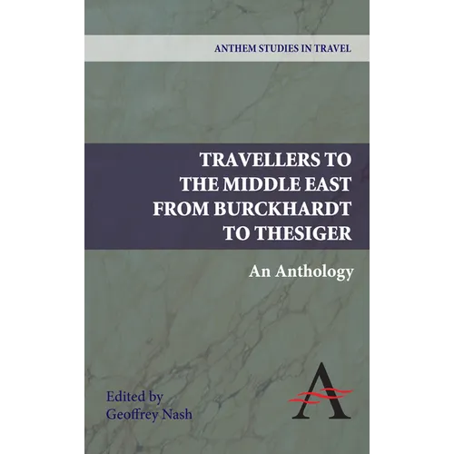 Travellers to the Middle East from Burckhardt to Thesiger: An Anthology