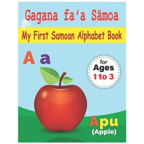 My First Samoan Alphabet Book: Gagana faʻa Sāmoa: Bilingual Early Learning & Easy Teaching Samoan Alphabet Letters Book for Toddlers, Babie