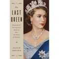 The Last Queen: Elizabeth II's Seventy Year Battle to Save the House of Windsor