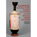 Harmful Interaction Between the Living and the Dead in Greek Tragedy