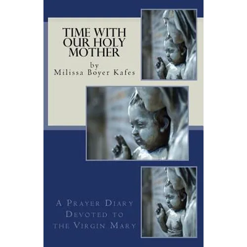 Time With Our Holy Mother: A Prayer Diary Devoted to the Virgin Mary