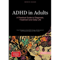 ADHD in Adults: A Practical Guide to Diagnosis, Treatment and Daily Life: Expert Strategies for Adult ADHD Therapy, Self-Management and Professional S