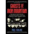 Ghosts of Iron Mountain: The Hoax of the Century, Its Enduring Impact, and What It Reveals about America Today
