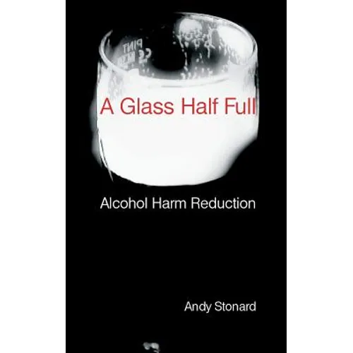 A Glass Half Full: Drinking - Reducing the Harm