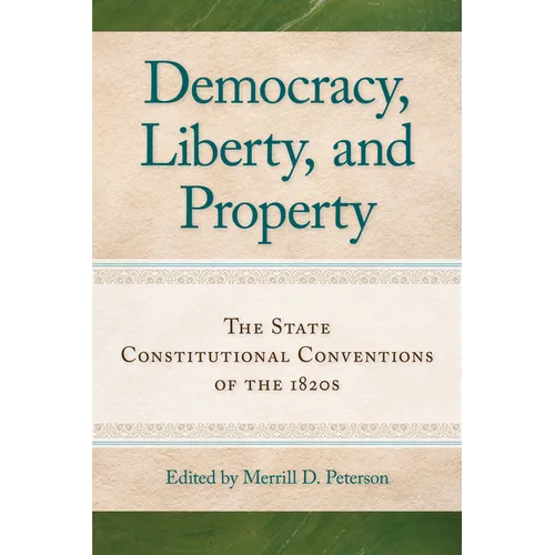 Democracy, Liberty, and Property: The State Constitutional Conventions of the 1820s