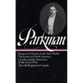 Francis Parkman: France and England in North America Vol. 1 (Loa #11): Pioneers of France in the New World / The Jesuits in North America / La Salle a