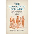 The Democratic Collapse: How Gender Politics Broke a Party and a Nation, 1856-1861