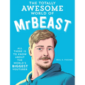 The Totally Awesome World of Mrbeast: Learn All There Is to Know about the World's Biggest Youtuber